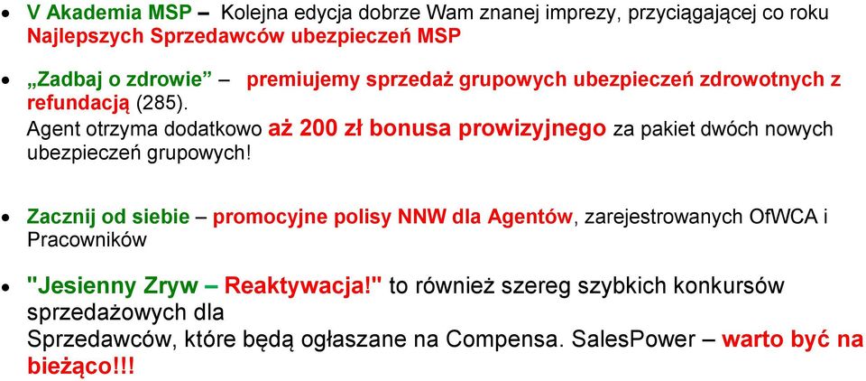 Agent otrzyma dodatkowo aż 200 zł bonusa prowizyjnego za pakiet dwóch nowych ubezpieczeń grupowych!