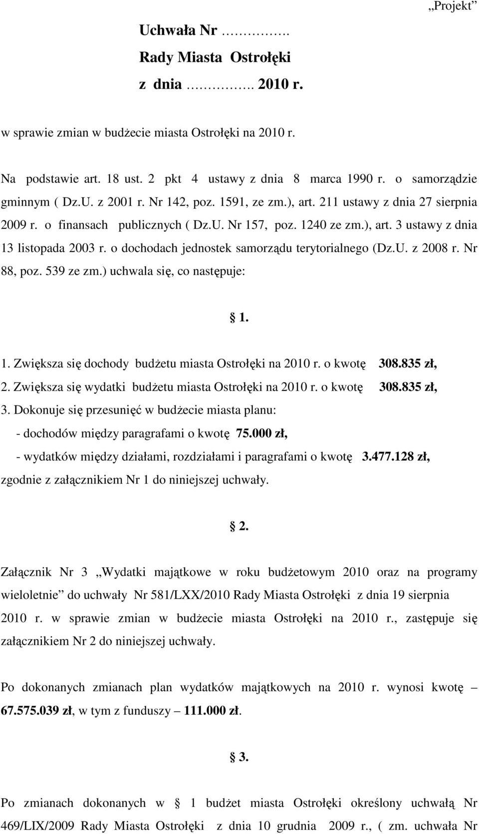 o dochodach jednostek samorządu terytorialnego (Dz.U. z 2008 r. Nr 88, poz. 539 ze zm.) uchwala się, co następuje: 1. 1. Zwiększa się dochody budŝetu miasta Ostrołęki na r. o kwotę 308.835 zł, 2.