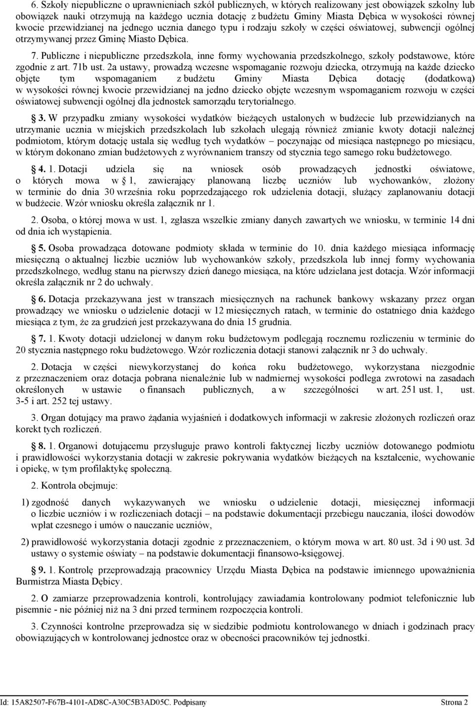 Publiczne i niepubliczne przedszkola, inne formy wychowania przedszkolnego, szkoły podstawowe, które zgodnie z art. 71b ust.