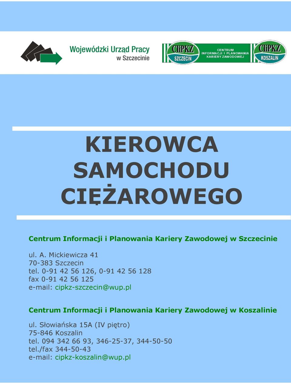 0-91 42 56 126, 0-91 42 56 128 fax 0-91 42 56 125 e-mail: cipkz-szczecin@wup.