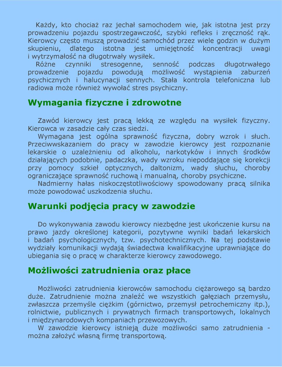 RóŜne czynniki stresogenne, senność podczas długotrwałego prowadzenie pojazdu powodują moŝliwość wystąpienia zaburzeń psychicznych i halucynacji sennych.