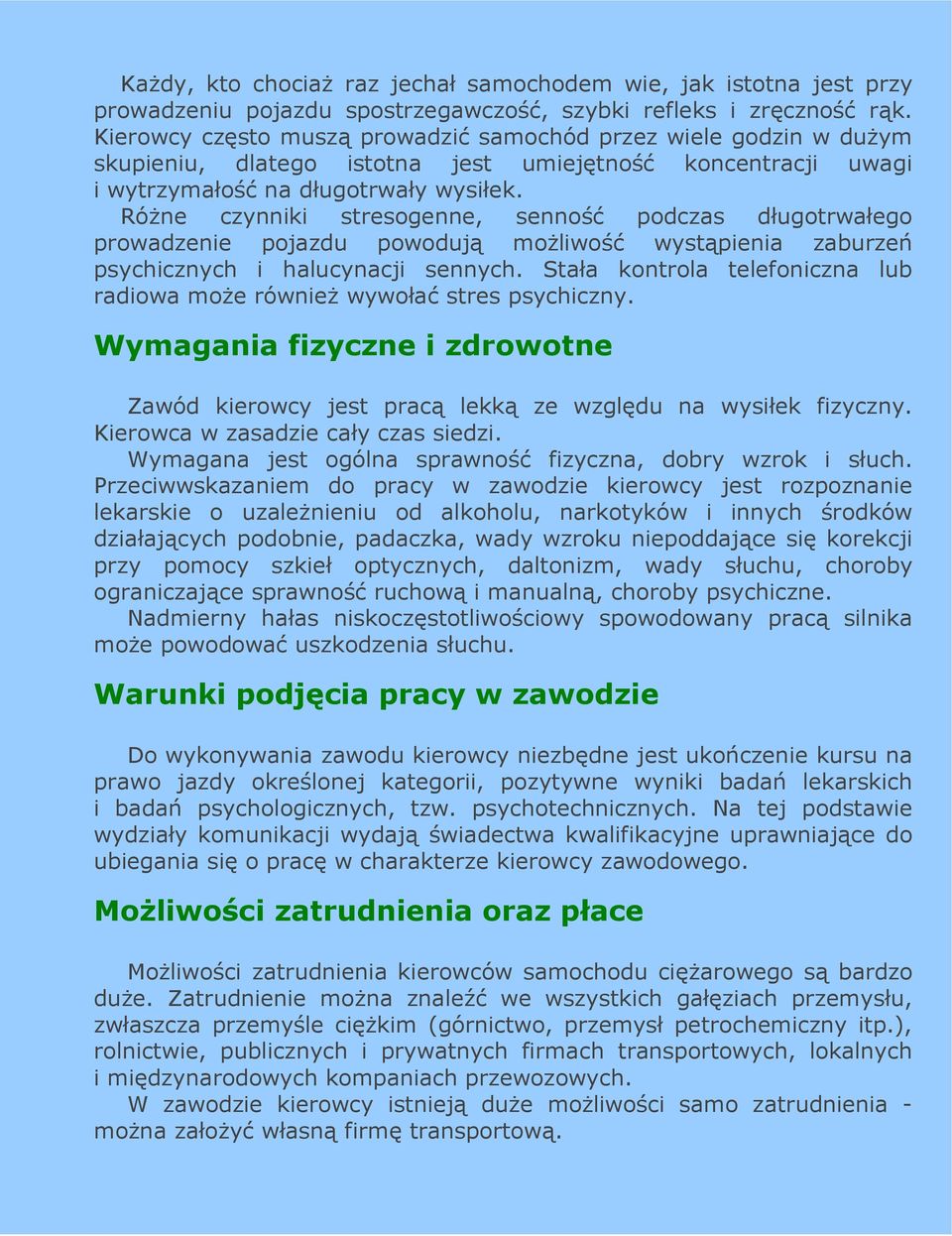 RóŜne czynniki stresogenne, senność podczas długotrwałego prowadzenie pojazdu powodują moŝliwość wystąpienia zaburzeń psychicznych i halucynacji sennych.