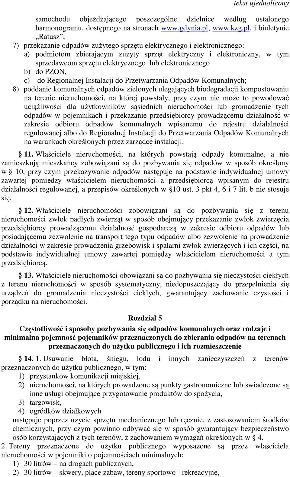 elektrycznego lub elektronicznego b) do PZON, c) do Regionalnej Instalacji do Przetwarzania Odpadów Komunalnych; 8) poddanie komunalnych odpadów zielonych ulegających biodegradacji kompostowaniu na