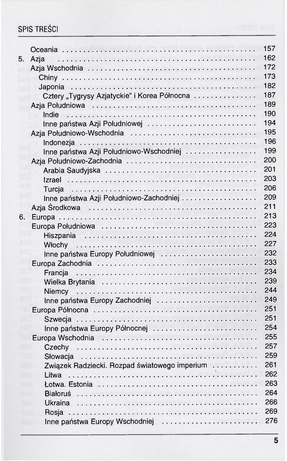 Indonezja 196 Inne państwa Azji Południowo-Wschodniej 199 Azja Południowo-Zachodnia 200 Arabia Saudyjska 201 Izrael 203 Turcja 206 Inne państwa Azji Południowo-Zachodniej 209 Azja Środkowa 211 6.