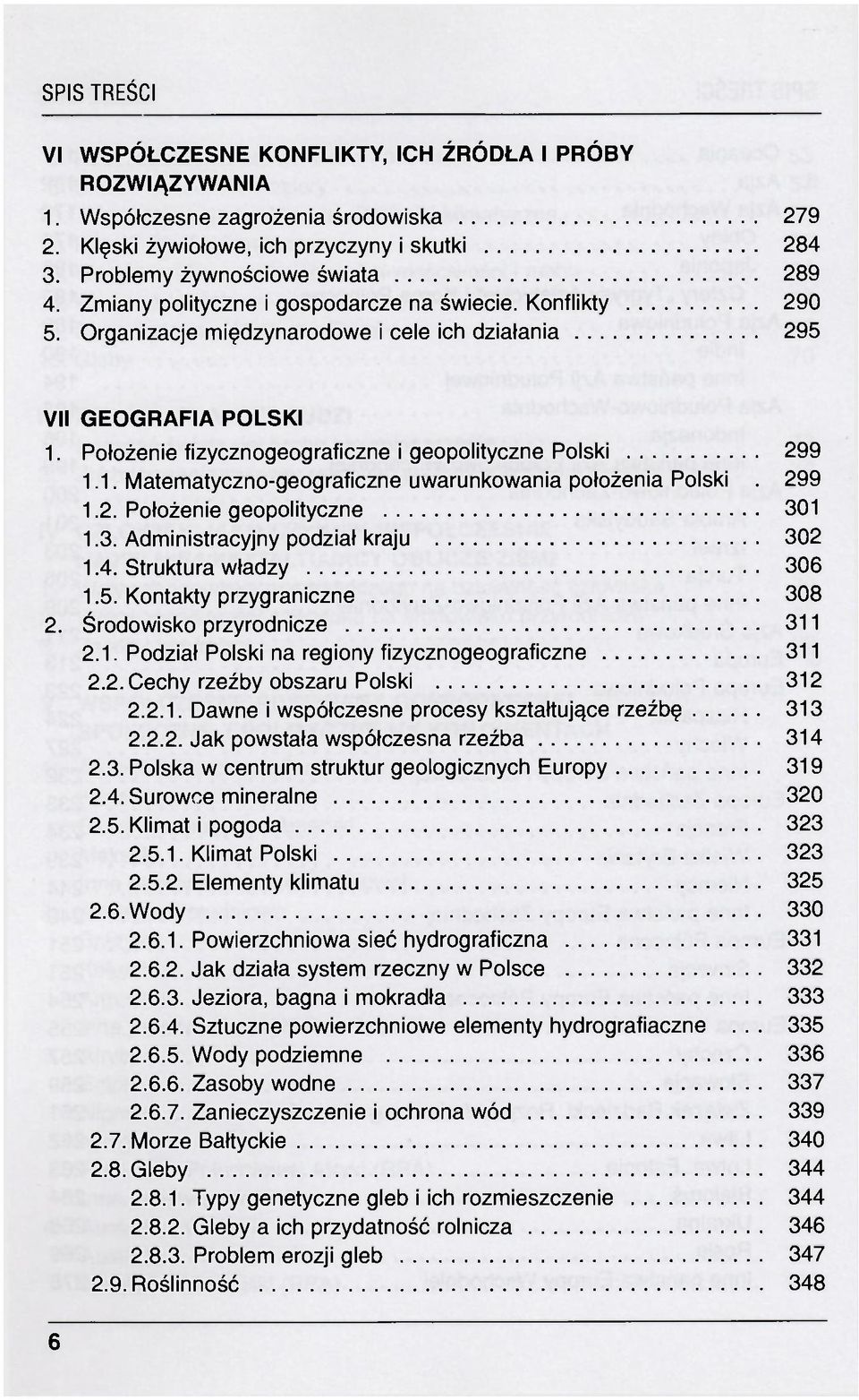 299 1.2. Położenie geopolityczne 301 1.3. Administracyjny podział kraju 302 1.4. Struktura władzy 306 1.5. Kontakty przygraniczne 308 2. Środowisko przyrodnicze 311 2.1. Podział Polski na regiony fizycznogeograficzne 311 2.