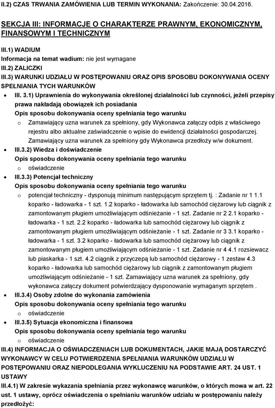 1) Uprawnienia do wykonywania określonej działalności lub czynności, jeżeli przepisy prawa nakładają obowiązek ich posiadania o Zamawiający uzna warunek za spełniony, gdy Wykonawca załączy odpis z