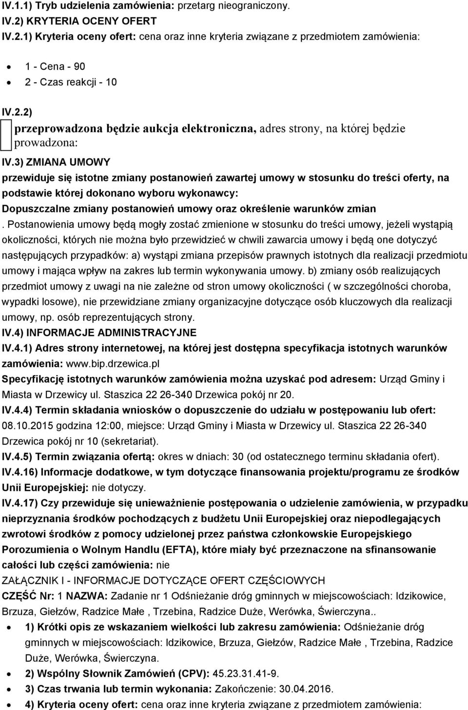 3) ZMIANA UMOWY przewiduje się istotne zmiany postanowień zawartej umowy w stosunku do treści oferty, na podstawie której dokonano wyboru wykonawcy: Dopuszczalne zmiany postanowień umowy oraz