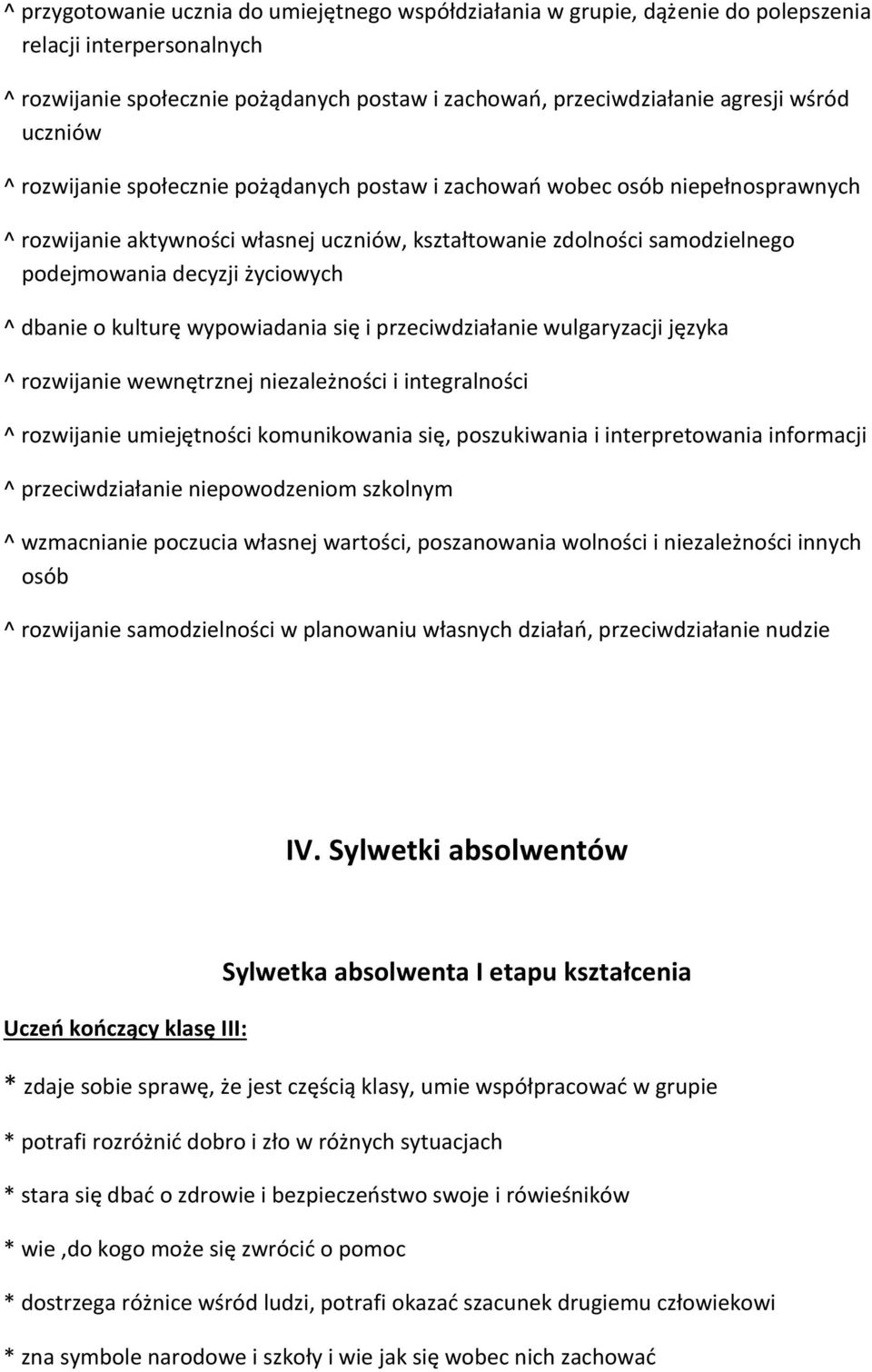 ^ dbanie o kulturę wypowiadania się i przeciwdziałanie wulgaryzacji języka ^ rozwijanie wewnętrznej niezależności i integralności ^ rozwijanie umiejętności komunikowania się, poszukiwania i