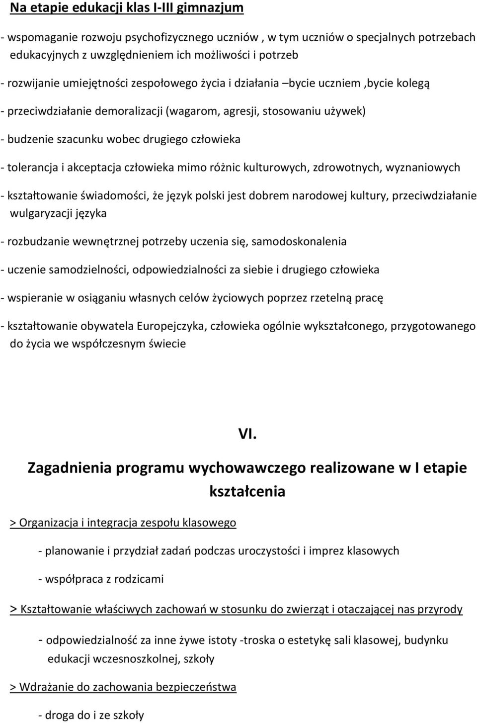 i akceptacja człowieka mimo różnic kulturowych, zdrowotnych, wyznaniowych - kształtowanie świadomości, że język polski jest dobrem narodowej kultury, przeciwdziałanie wulgaryzacji języka -