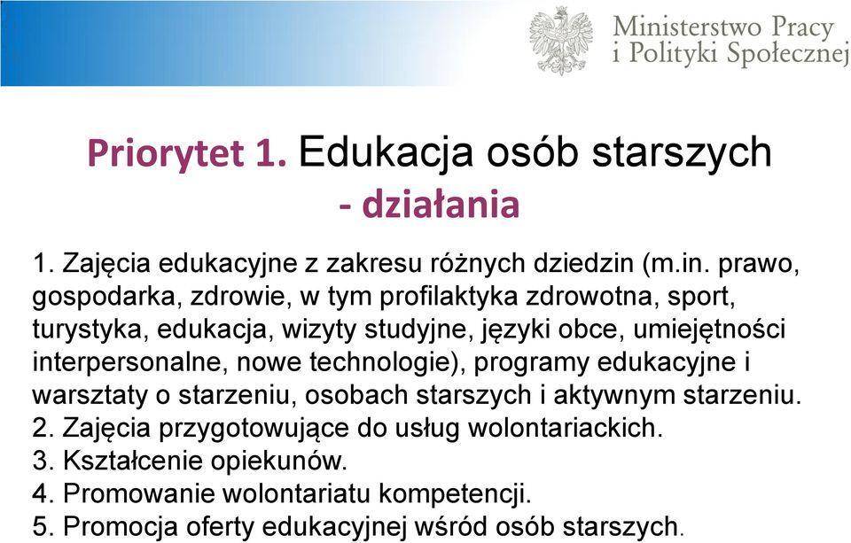 prawo, gospodarka, zdrowie, w tym profilaktyka zdrowotna, sport, turystyka, edukacja, wizyty studyjne, języki obce, umiejętności