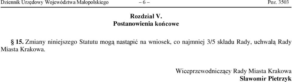 Zmiany niniejszego Statutu mogą nastąpić na wniosek, co najmniej