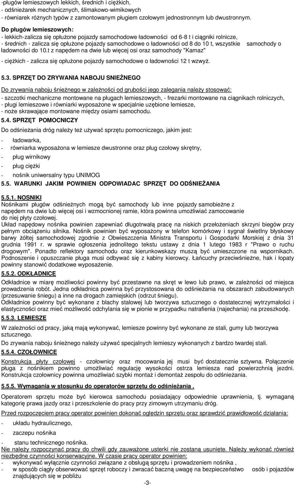 wszystkie samochody o ładowności do 10.t z napędem na dwie lub więcej osi oraz samochody "Kamaz" - ciężkich - zalicza się opłużone pojazdy samochodowe o ładowności 12 t wzwyż. 5.3.
