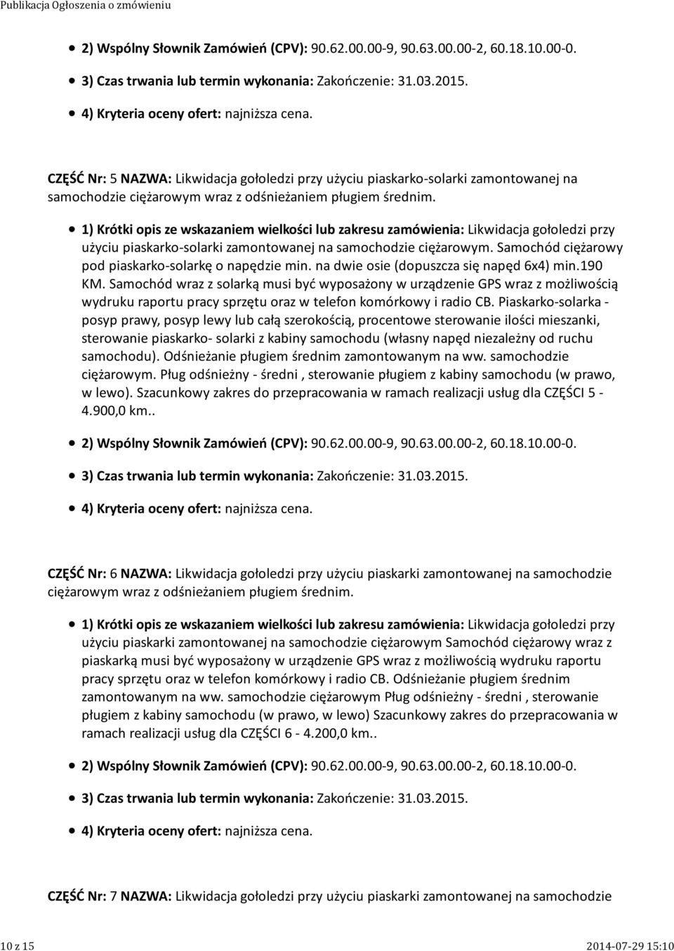 Samochód wraz z solarką musi być wyposażony w urządzenie GPS wraz z możliwością wydruku raportu pracy sprzętu oraz w telefon komórkowy i radio CB.