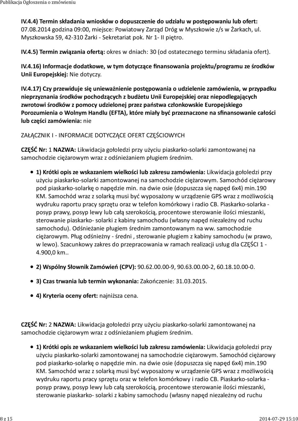 IV.4.17) Czy przewiduje się unieważnienie postępowania o udzielenie zamówienia, w przypadku nieprzyznania środków pochodzących z budżetu Unii Europejskiej oraz niepodlegających zwrotowi środków z