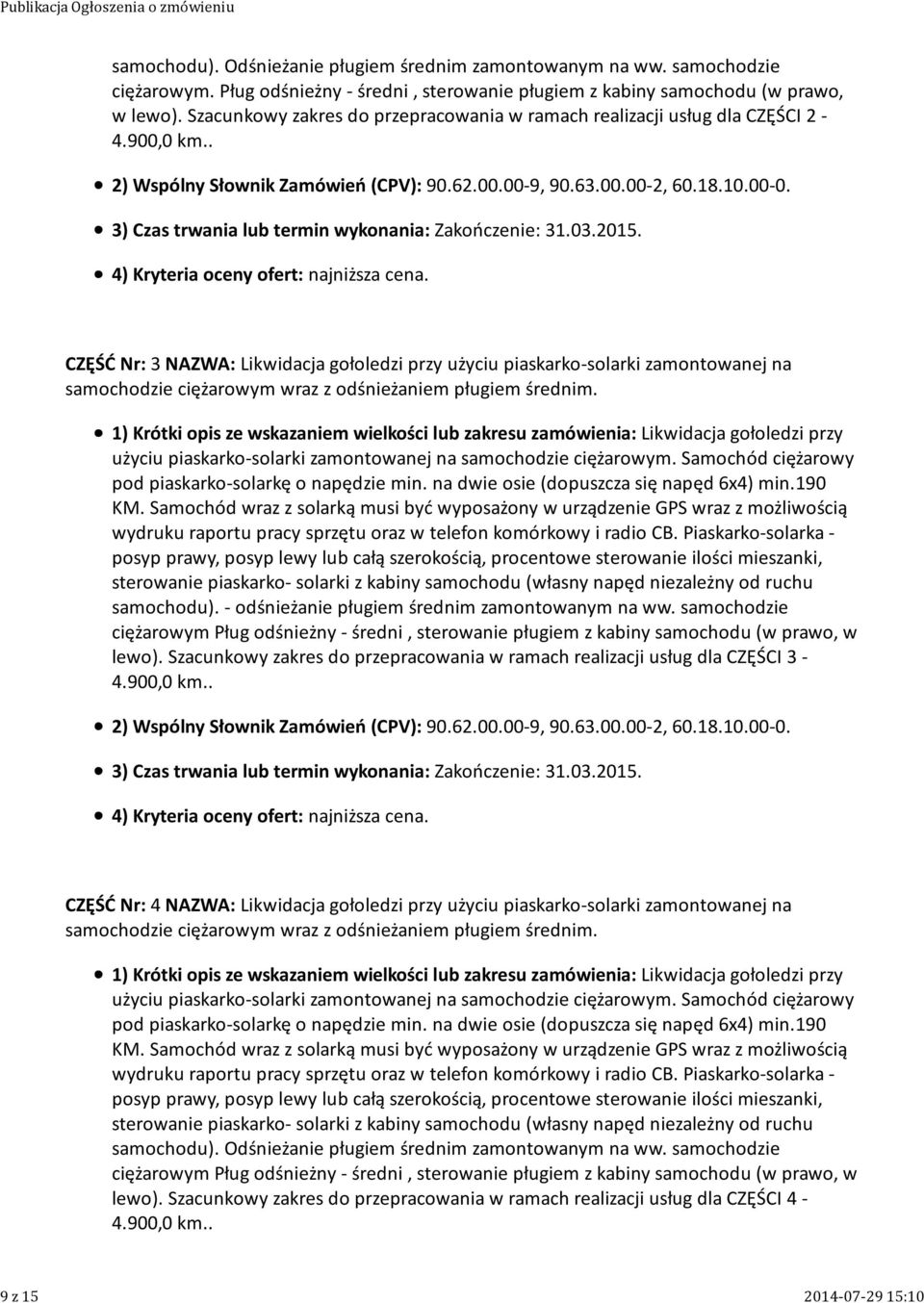 . CZĘŚĆ Nr: 3 NAZWA: Likwidacja gołoledzi przy użyciu piaskarko-solarki zamontowanej na samochodzie ciężarowym wraz z odśnieżaniem pługiem średnim.