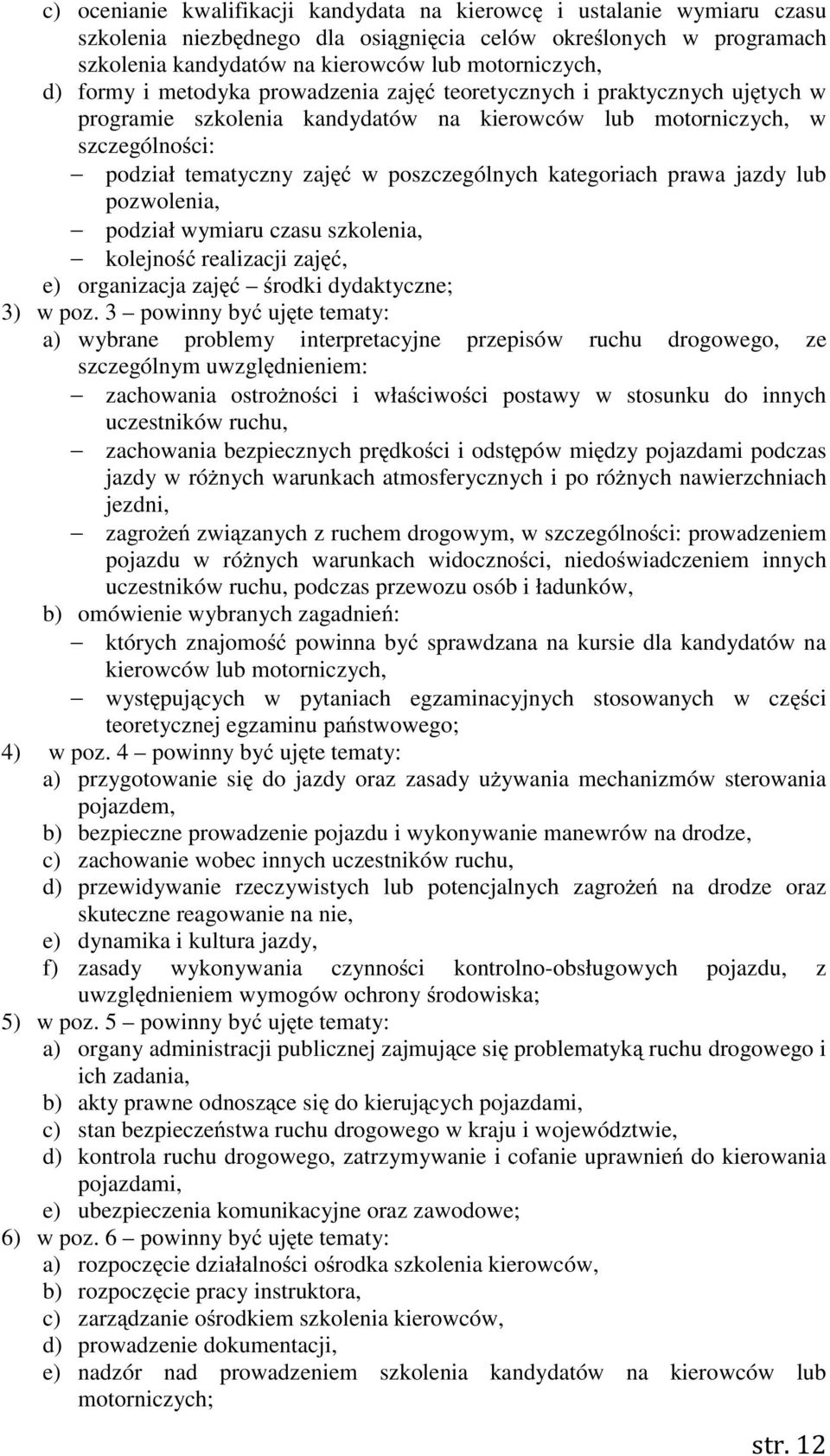 kategoriach prawa jazdy lub pozwolenia, podział wymiaru czasu szkolenia, kolejno realizacji zaj, e) organizacja zaj rodki dydaktyczne; 3) w poz.