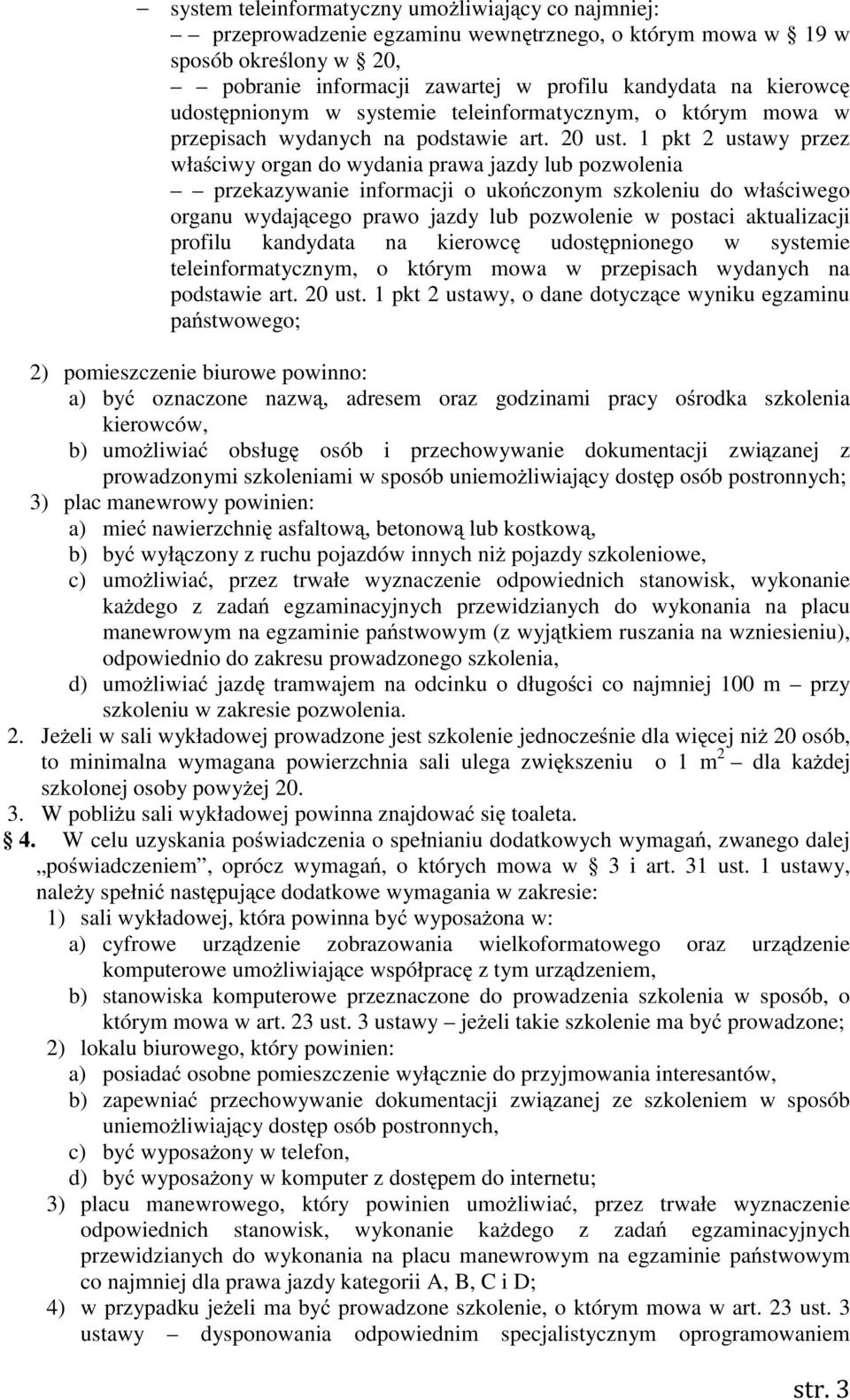 1 pkt 2 ustawy przez wła ciwy organ do wydania prawa jazdy lub pozwolenia przekazywanie informacji o uko czonym szkoleniu do wła ciwego organu wydaj cego prawo jazdy lub pozwolenie w postaci