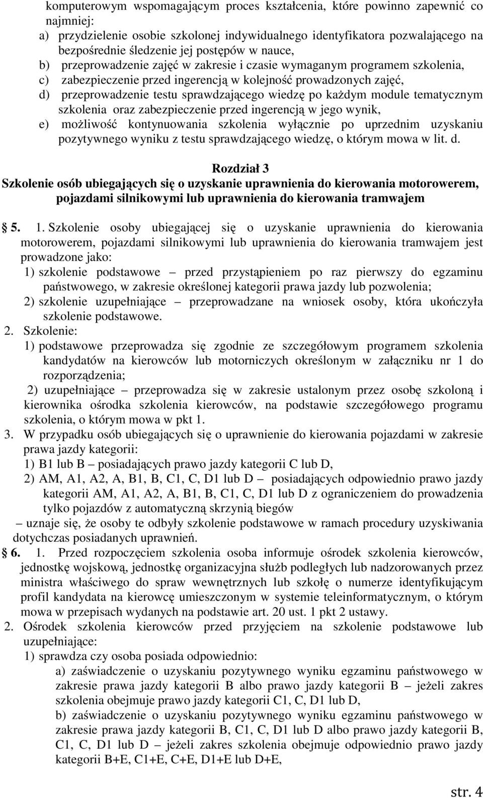 module tematycznym szkolenia oraz zabezpieczenie przed ingerencj w jego wynik, e) mo liwo kontynuowania szkolenia wył cznie po uprzednim uzyskaniu pozytywnego wyniku z testu sprawdzaj cego wiedz, o