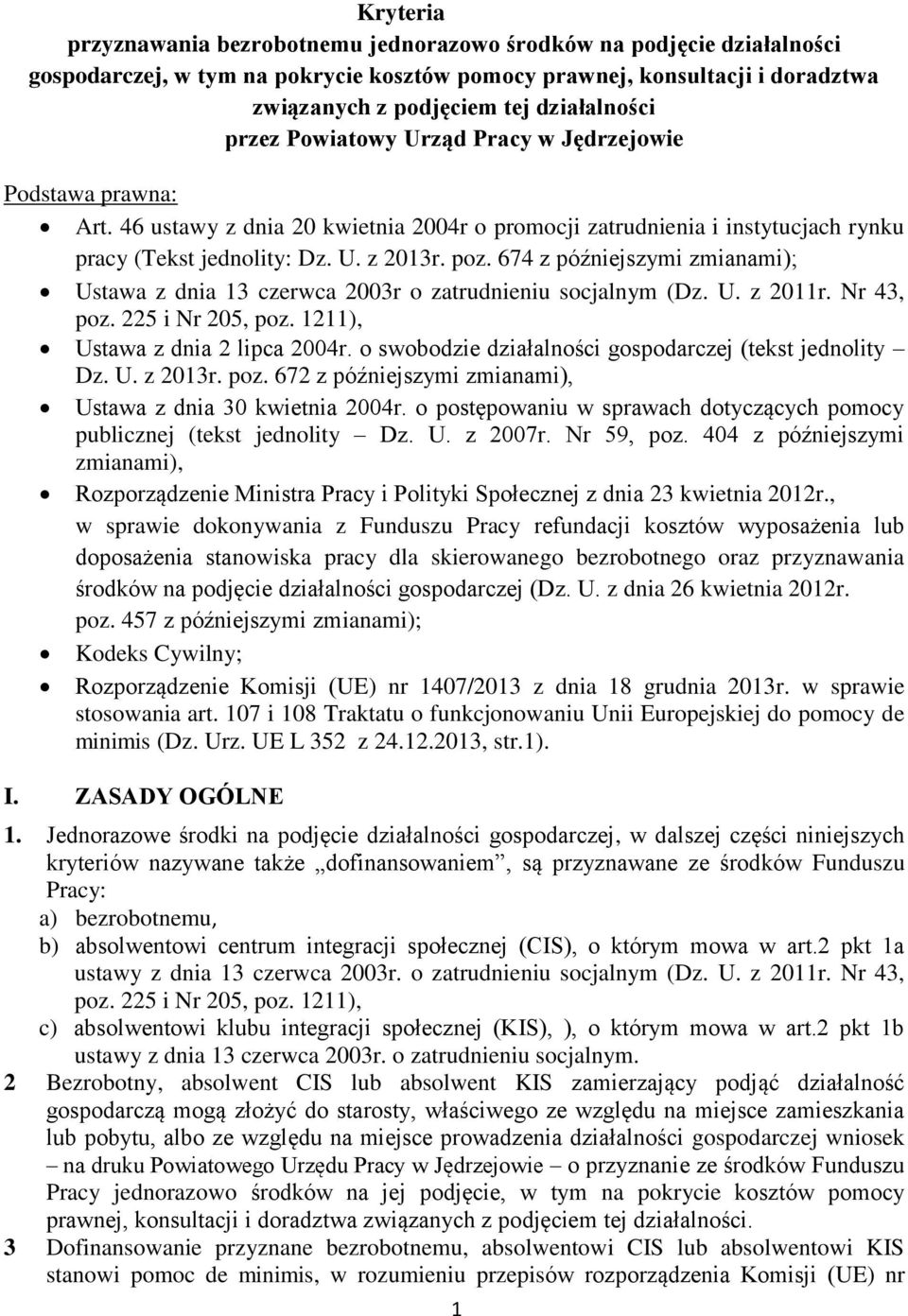 674 z późniejszymi zmianami); Ustawa z dnia 13 czerwca 2003r o zatrudnieniu socjalnym (Dz. U. z 2011r. Nr 43, poz. 225 i Nr 205, poz. 1211), Ustawa z dnia 2 lipca 2004r.