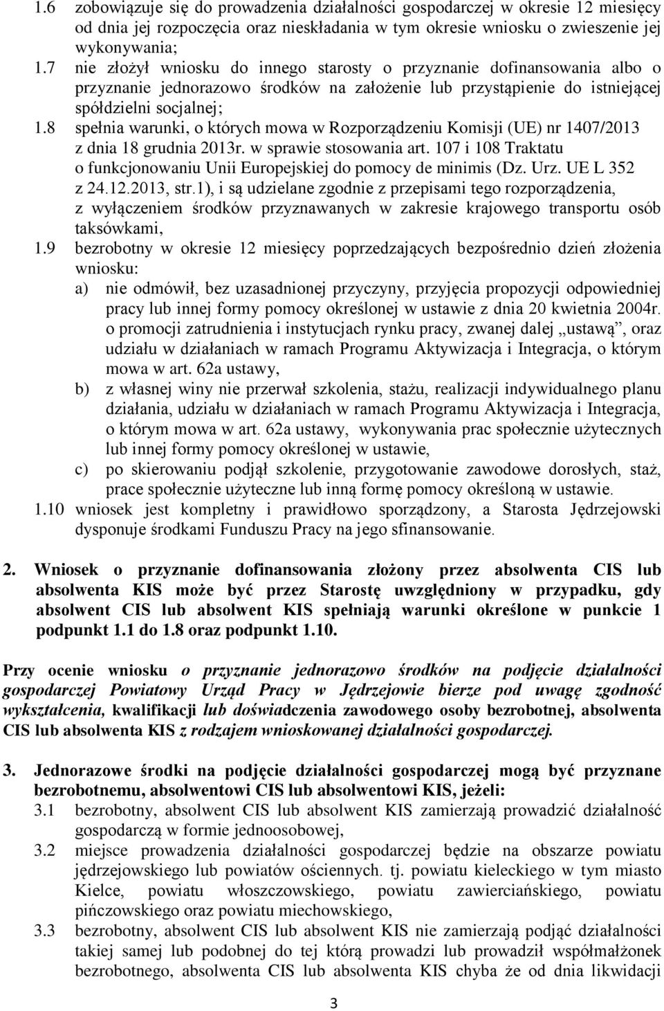 8 spełnia warunki, o których mowa w Rozporządzeniu Komisji (UE) nr 1407/2013 z dnia 18 grudnia 2013r. w sprawie stosowania art.