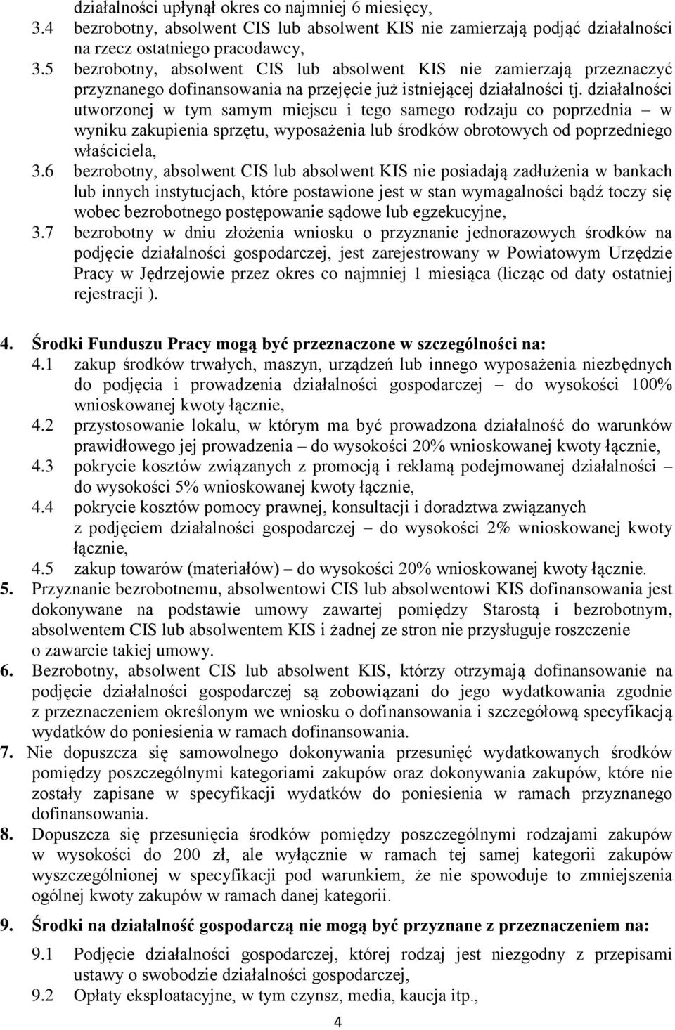 działalności utworzonej w tym samym miejscu i tego samego rodzaju co poprzednia w wyniku zakupienia sprzętu, wyposażenia lub środków obrotowych od poprzedniego właściciela, 3.