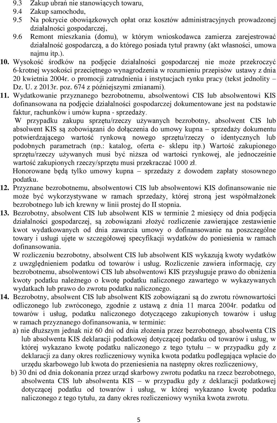 Wysokość środków na podjęcie działalności gospodarczej nie może przekroczyć 6-krotnej wysokości przeciętnego wynagrodzenia w rozumieniu przepisów ustawy z dnia 20 kwietnia 2004r.