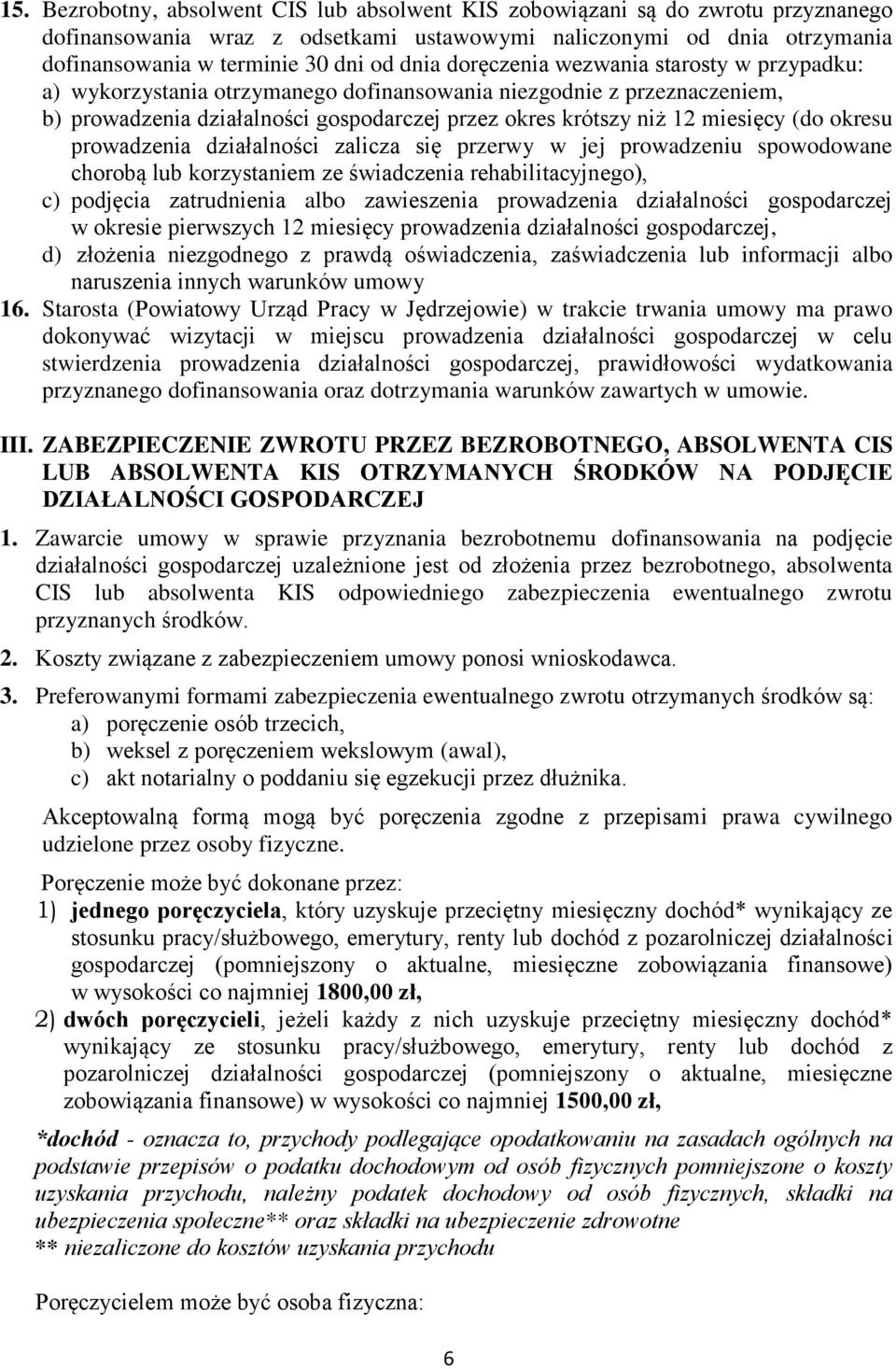 okresu prowadzenia działalności zalicza się przerwy w jej prowadzeniu spowodowane chorobą lub korzystaniem ze świadczenia rehabilitacyjnego), c) podjęcia zatrudnienia albo zawieszenia prowadzenia