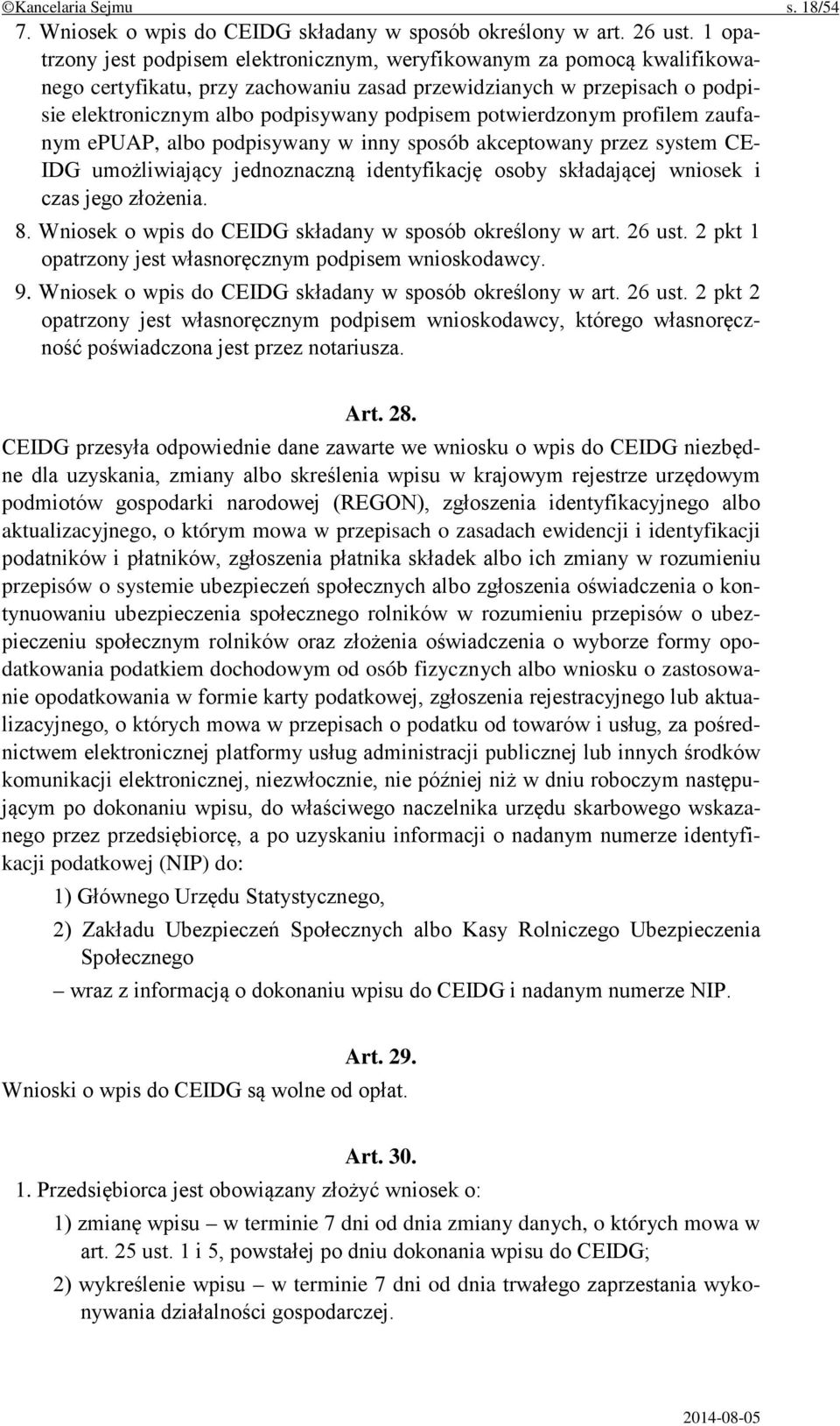 potwierdzonym profilem zaufanym epuap, albo podpisywany w inny sposób akceptowany przez system CE- IDG umożliwiający jednoznaczną identyfikację osoby składającej wniosek i czas jego złożenia. 8.