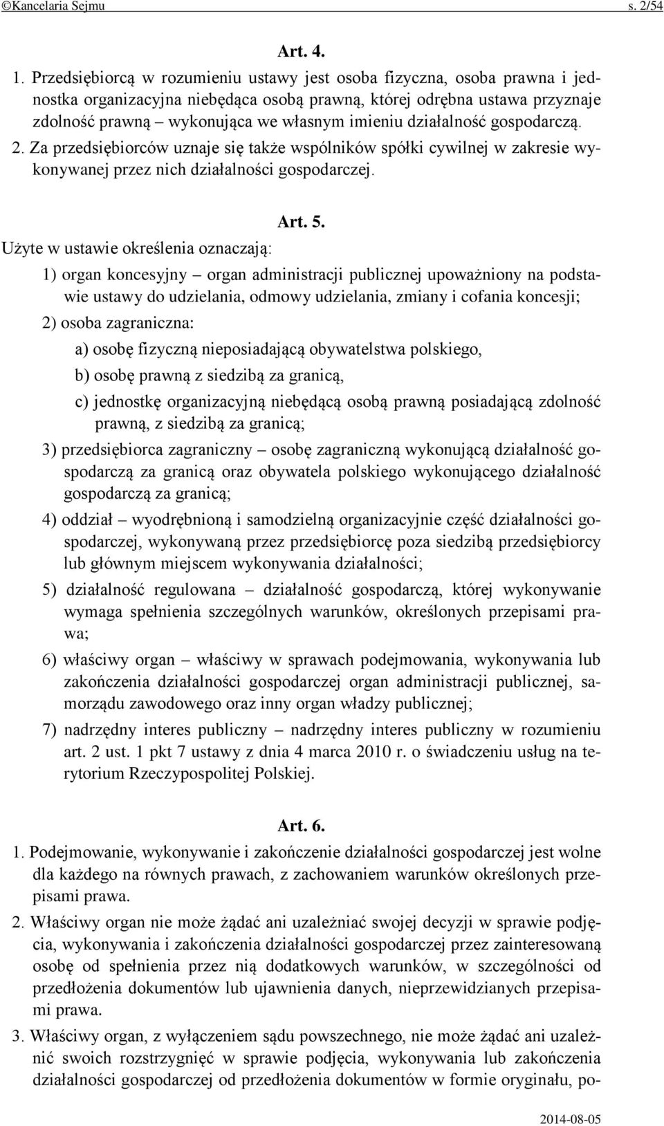 działalność gospodarczą. 2. Za przedsiębiorców uznaje się także wspólników spółki cywilnej w zakresie wykonywanej przez nich działalności gospodarczej. Art. 5.