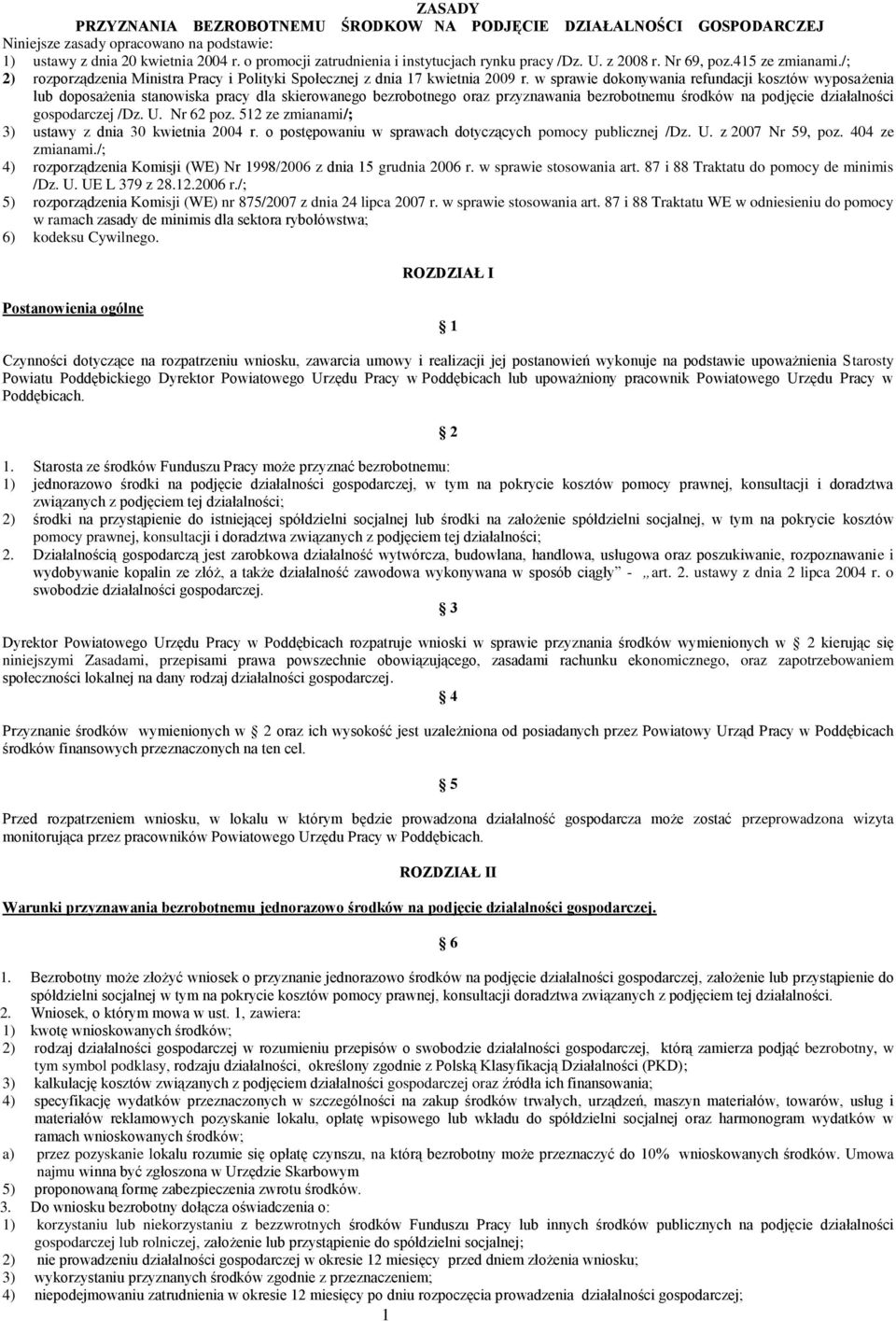 w sprawie dokonywania refundacji kosztów wyposażenia lub doposażenia stanowiska pracy dla skierowanego bezrobotnego oraz przyznawania bezrobotnemu środków na podjęcie działalności gospodarczej /Dz. U.