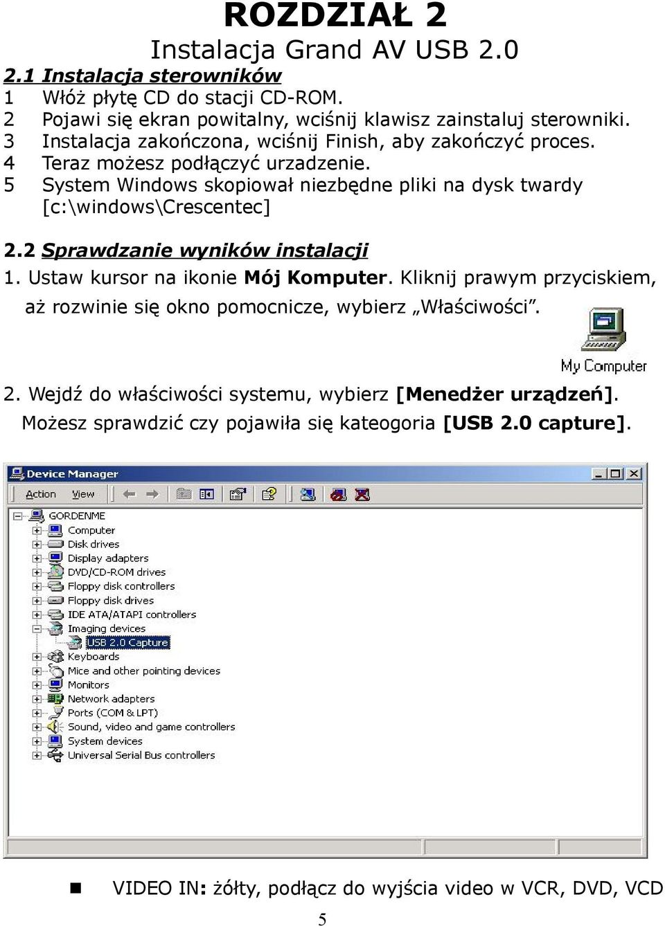 2 Sprawdzanie wyników instalacji 1. Ustaw kursor na ikonie Mój Komputer. Kliknij prawym przyciskiem, aż rozwinie się okno pomocnicze, wybierz Właściwości. 2.