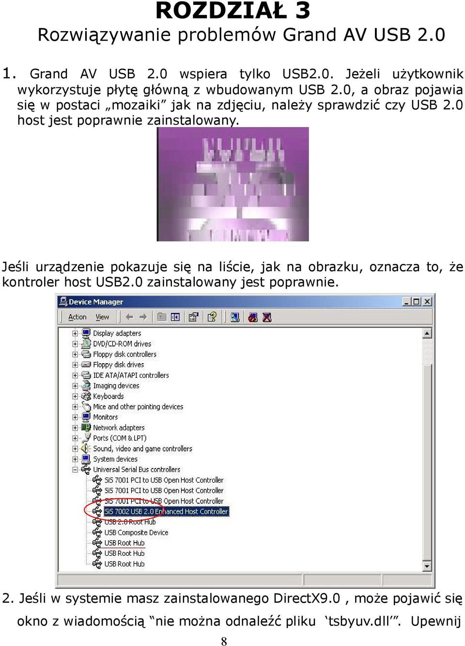 Jeśli urządzenie pokazuje się na liście, jak na obrazku, oznacza to, że kontroler host USB2.0 zainstalowany jest poprawnie. 2.