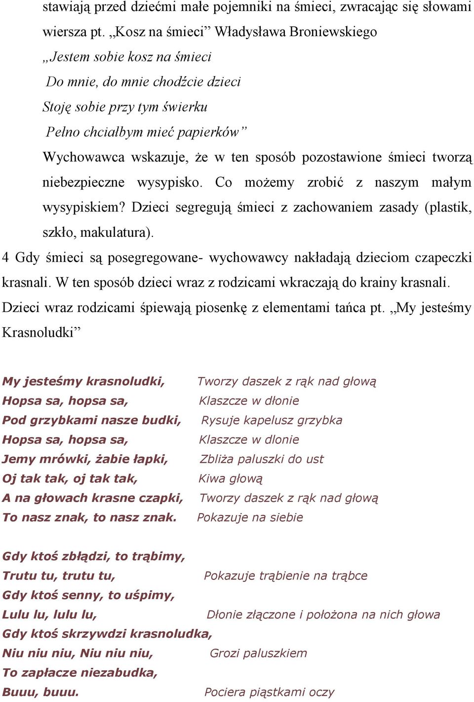 pozostawione śmieci tworzą niebezpieczne wysypisko. Co możemy zrobić z naszym małym wysypiskiem? Dzieci segregują śmieci z zachowaniem zasady (plastik, szkło, makulatura).