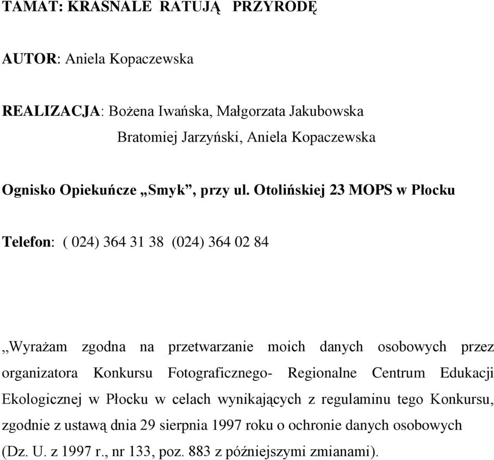 Otolińskiej 23 MOPS w Płocku Telefon: ( 024) 364 31 38 (024) 364 02 84 Wyrażam zgodna na przetwarzanie moich danych osobowych przez organizatora