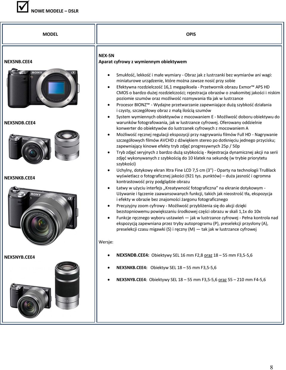 Efektywna rozdzielczośd 16,1 megapiksela - Przetwornik obrazu Exmor APS HD CMOS o bardzo dużej rozdzielczości; rejestracja obrazów o znakomitej jakości i niskim poziomie szumów oraz możliwośd