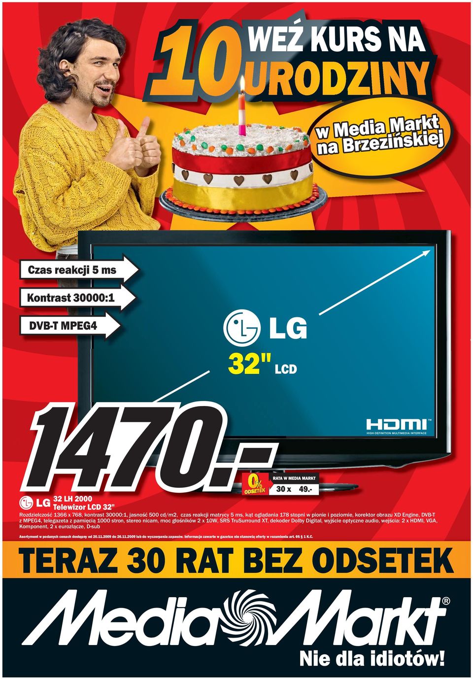 poziomie, korektor obrazu XD Engine, DVB-T z MPEG4, telegazeta z pamięcią 1000 stron, stereo nicam, moc głośników 2 x 10W, SRS TruSurround XT, dekoder Dolby