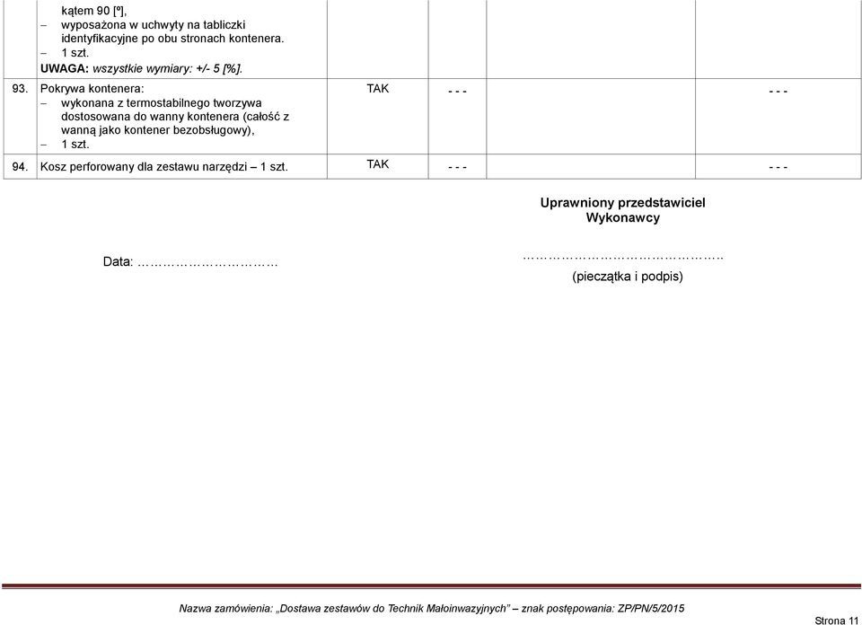 Pokrywa kontenera: wykonana z termostabilnego tworzywa dostosowana do wanny kontenera (całość