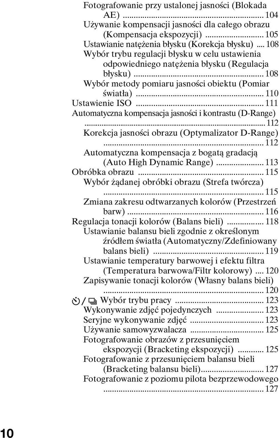 .. 111 Automatyczna kompensacja jasności i kontrastu (D-Range)... 112 Korekcja jasności obrazu (Optymalizator D-Range)... 112 Automatyczna kompensacja z bogatą gradacją (Auto High Dynamic Range).