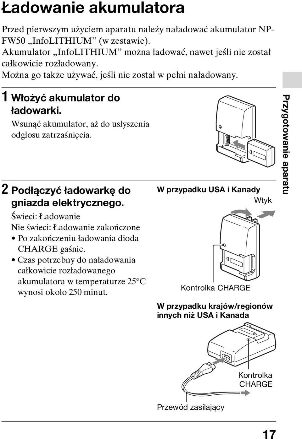 Wsunąć akumulator, aż do usłyszenia odgłosu zatrzaśnięcia. 2 Podłączyć ładowarkę do gniazda elektrycznego.