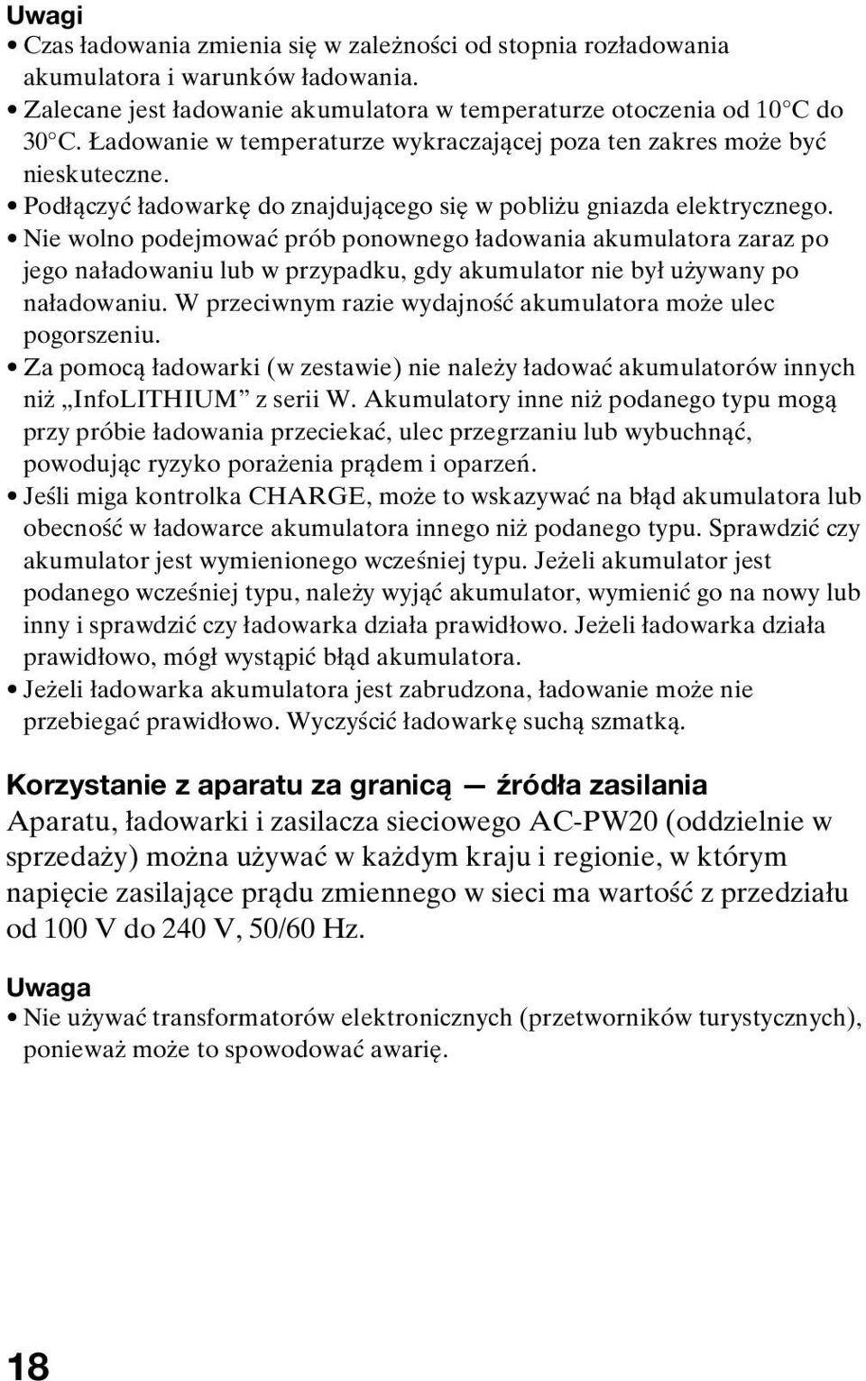 Nie wolno podejmować prób ponownego ładowania akumulatora zaraz po jego naładowaniu lub w przypadku, gdy akumulator nie był używany po naładowaniu.