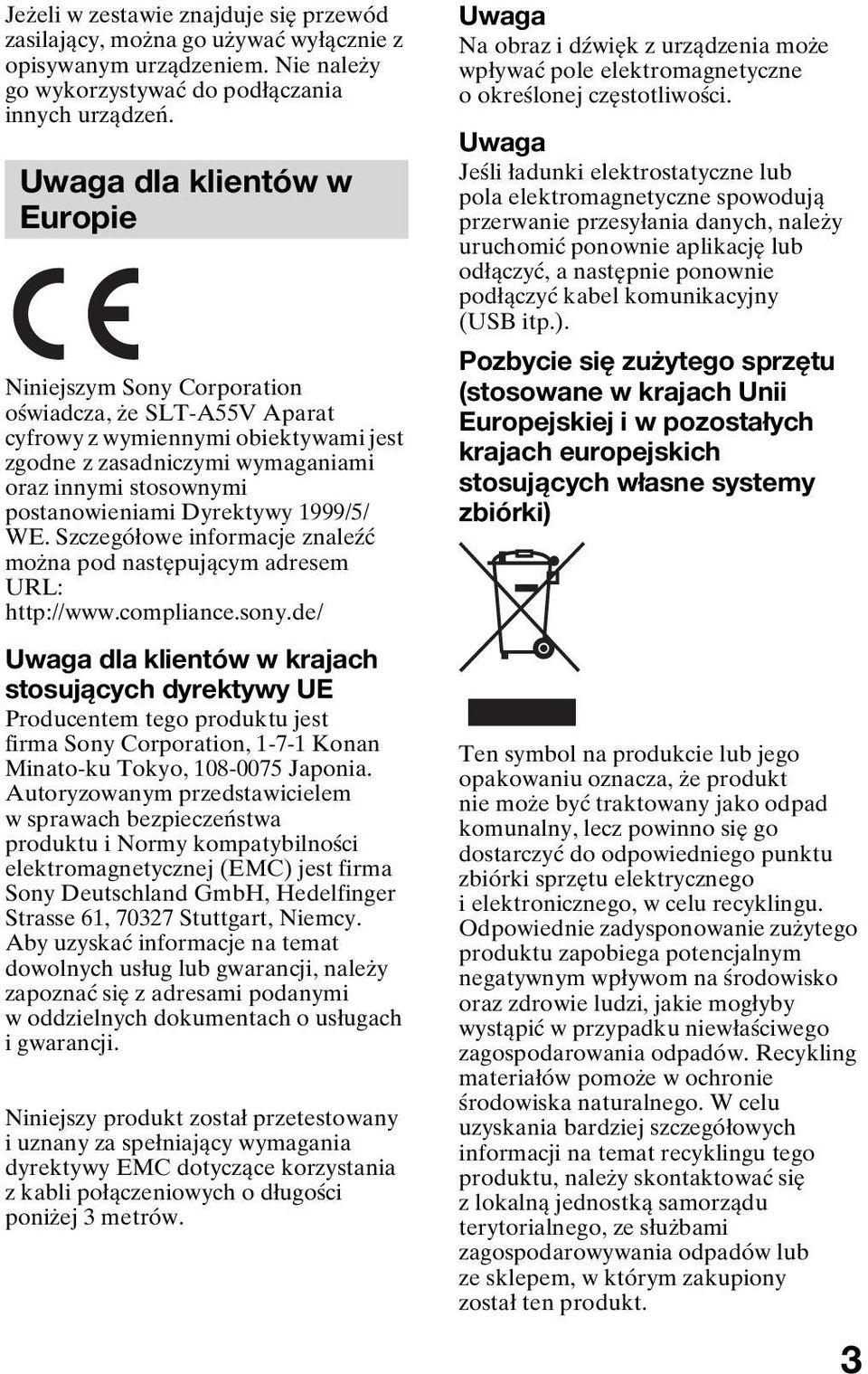 Dyrektywy 1999/5/ WE. Szczegółowe informacje znaleźć można pod następującym adresem URL: http://www.compliance.sony.