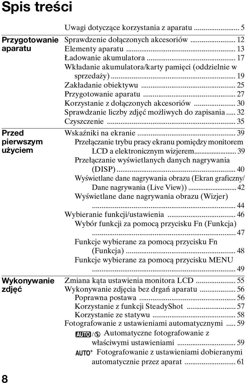 .. 30 Sprawdzanie liczby zdjęć możliwych do zapisania... 32 Czyszczenie... 35 Wskaźniki na ekranie... 39 Przełączanie trybu pracy ekranu pomiędzy monitorem LCD a elektronicznym wizjerem.