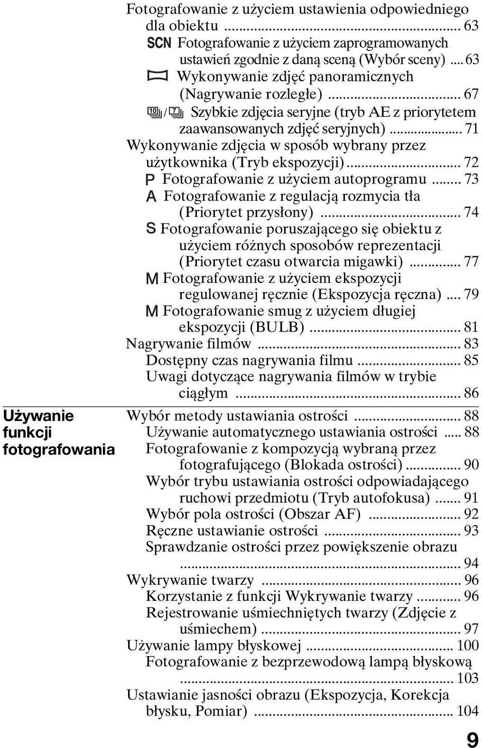 .. 71 Wykonywanie zdjęcia w sposób wybrany przez użytkownika (Tryb ekspozycji)... 72 Fotografowanie z użyciem autoprogramu... 73 Fotografowanie z regulacją rozmycia tła (Priorytet przysłony).