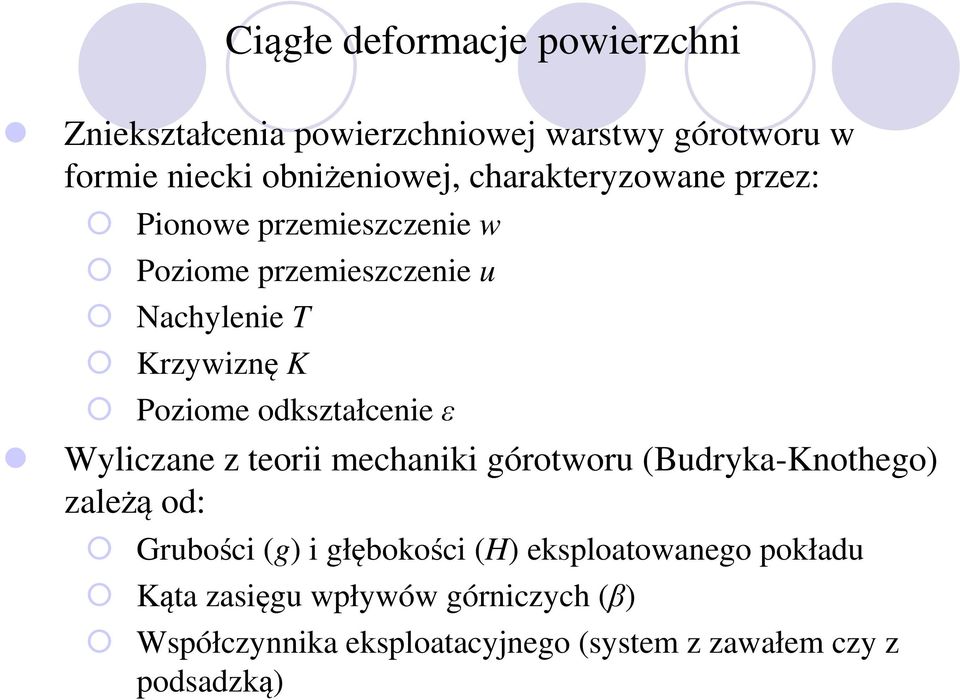 odkształcenie ε Wyliczane z teorii mechaniki górotworu (Budryka-Knothego) zależą od: Grubości (g) i głębokości (H)