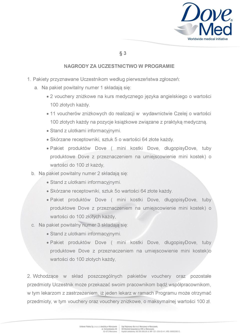 11 voucherów zniżkowych do realizacji w wydawnictwie Czelej o wartości 100 złotych każdy na pozycje książkowe związane z praktyką medyczną. Stand z ulotkami informacyjnymi.