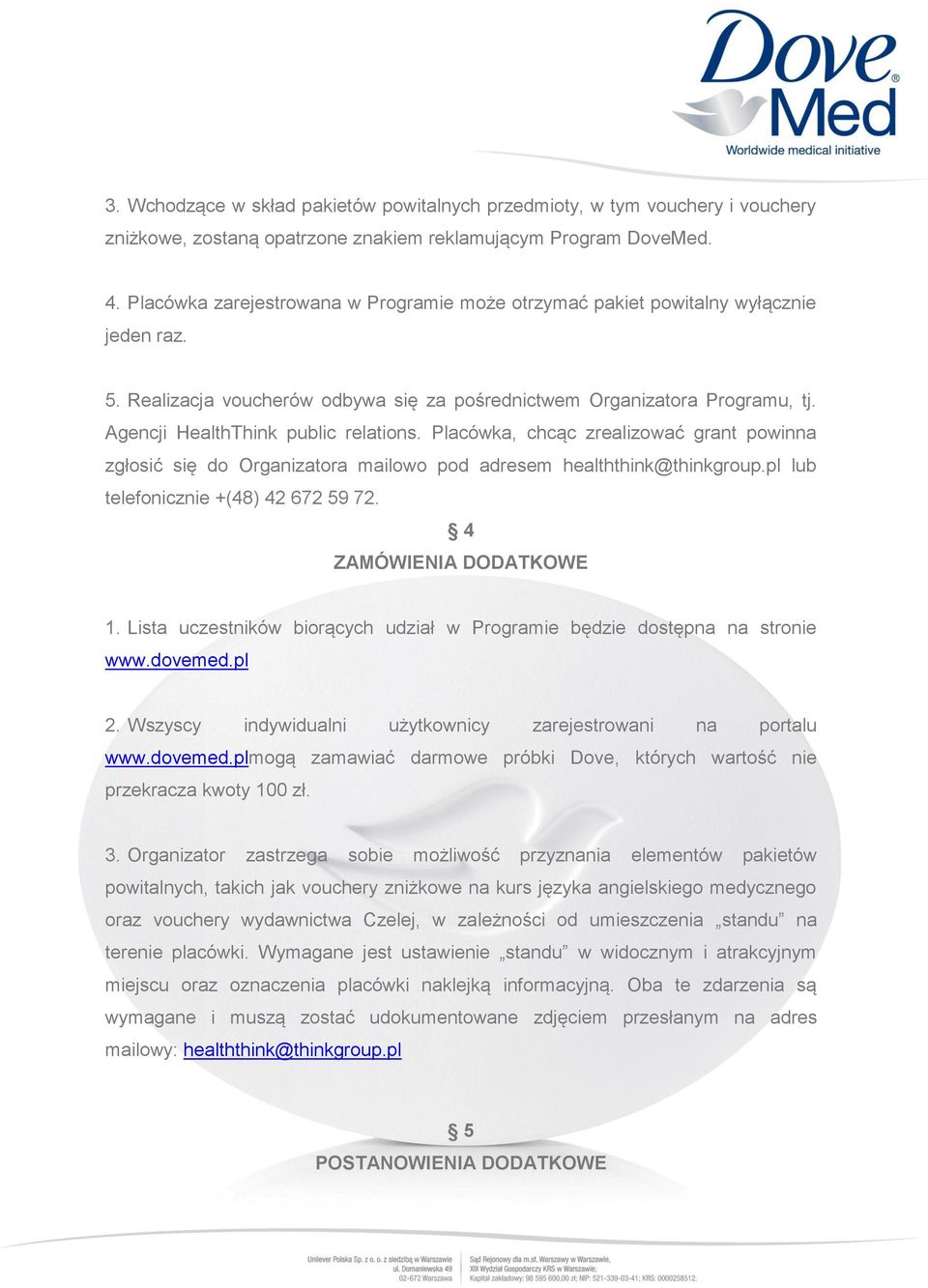 Agencji HealthThink public relations. Placówka, chcąc zrealizować grant powinna zgłosić się do Organizatora mailowo pod adresem healththink@thinkgroup.pl lub telefonicznie +(48) 42 672 59 72.