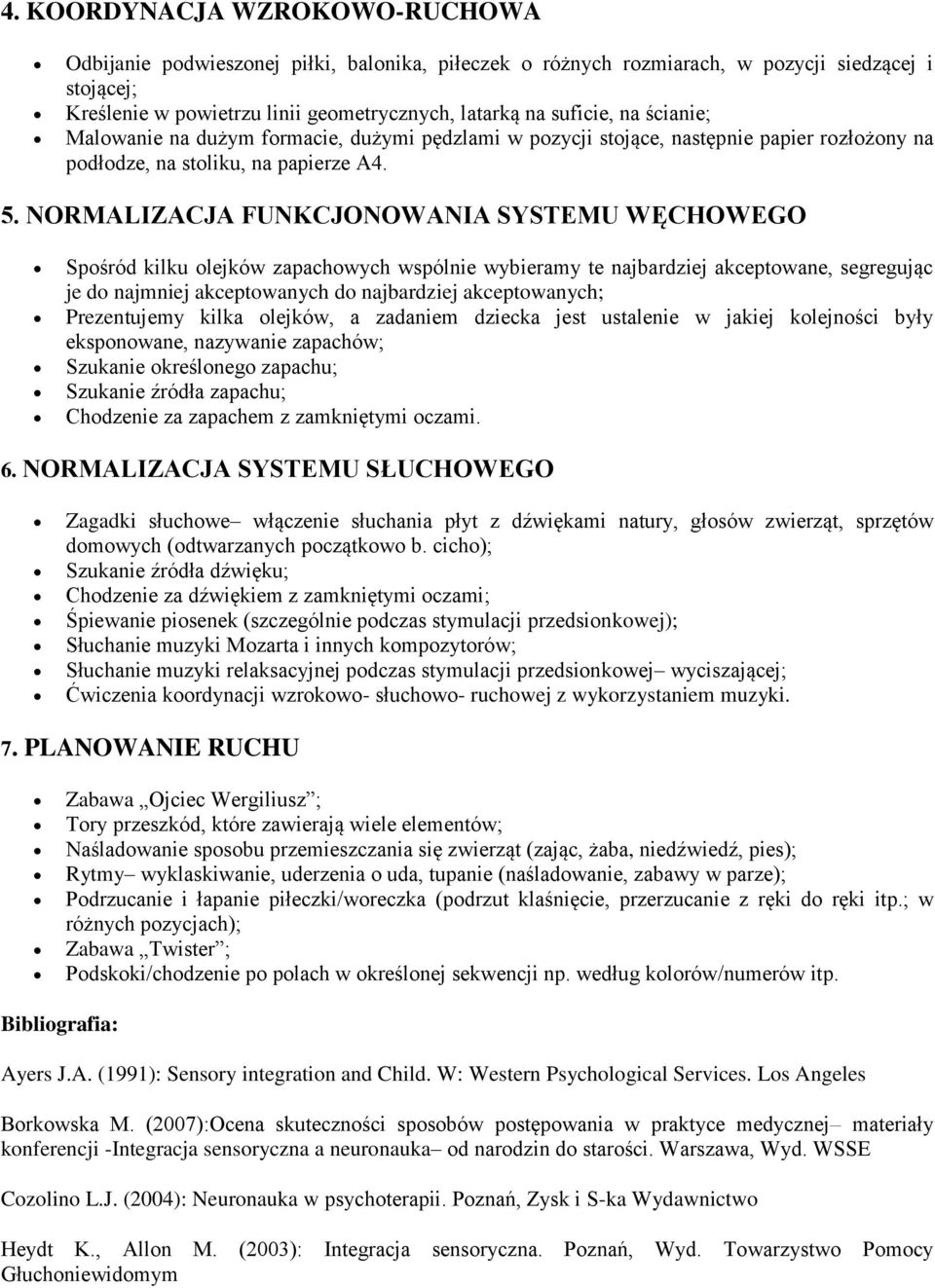 NORMALIZACJA FUNKCJONOWANIA SYSTEMU WĘCHOWEGO Spośród kilku olejków zapachowych wspólnie wybieramy te najbardziej akceptowane, segregując je do najmniej akceptowanych do najbardziej akceptowanych;