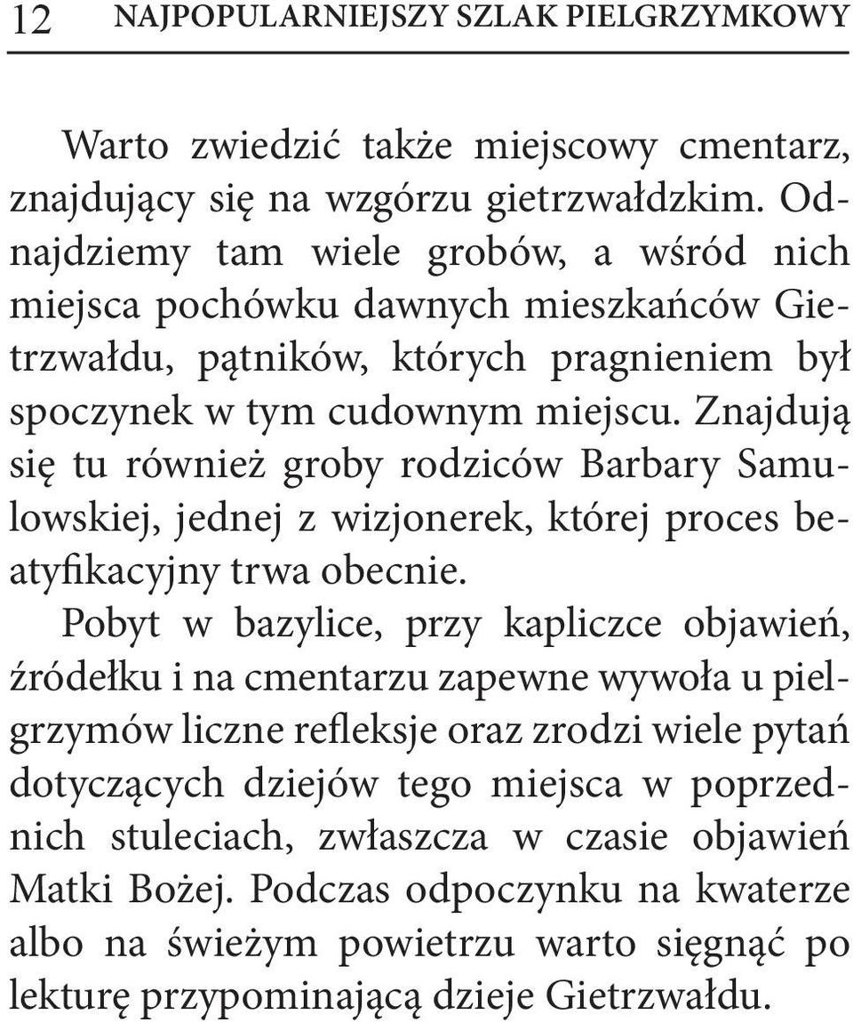 Znajdują się tu również groby rodziców Barbary Samulowskiej, jednej z wizjonerek, której proces beatyfikacyjny trwa obecnie.