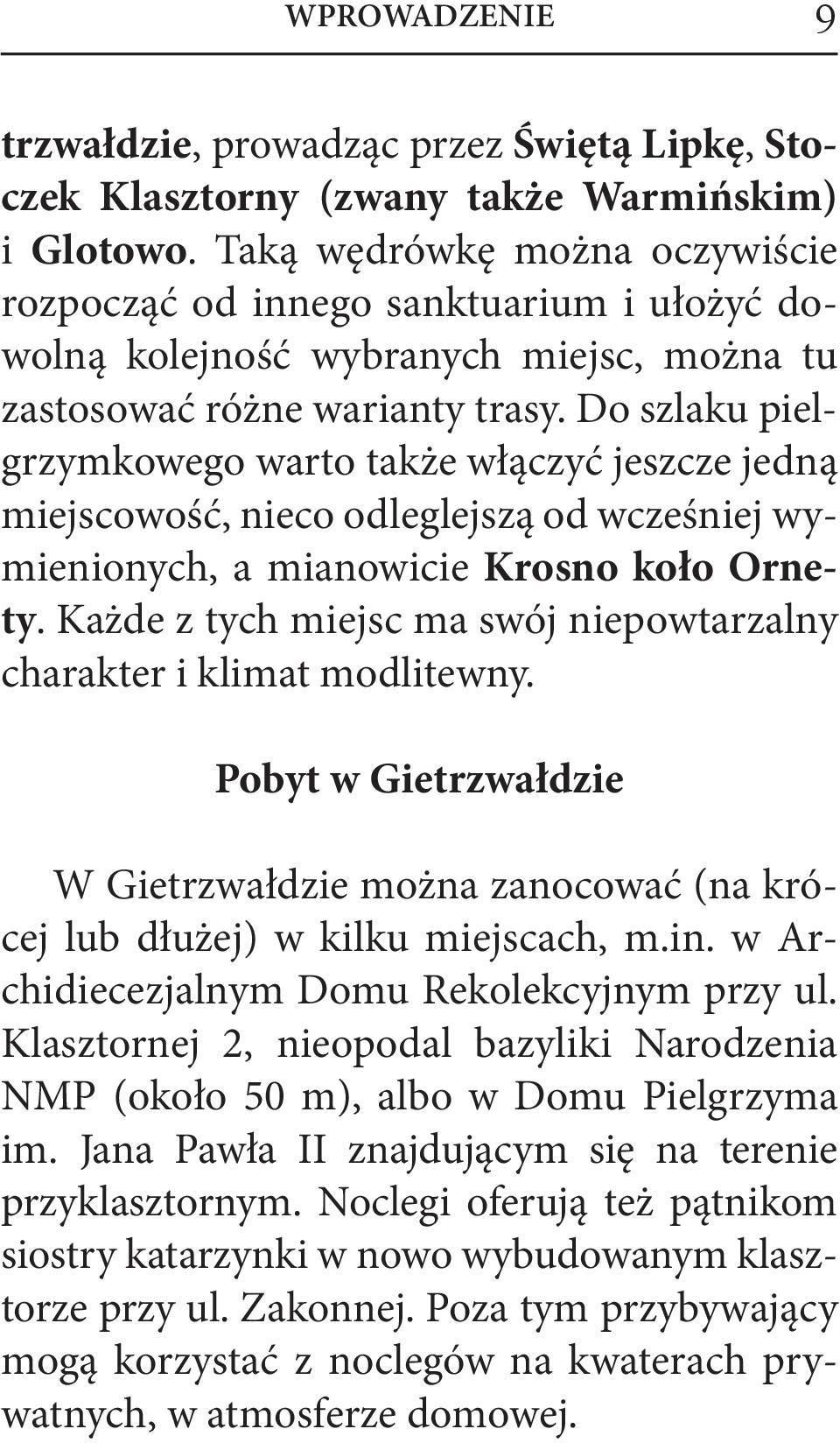 Do szlaku pielgrzymkowego warto także włączyć jeszcze jedną miejscowość, nieco odleglejszą od wcześniej wymienionych, a mianowicie Krosno koło Ornety.