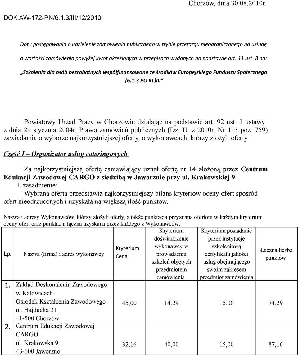 8 na: Szkolenia dla osób bezrobotnych współfinansowane ze środków Europejskiego Funduszu Społecznego (6.1.3 PO KL)III Powiatowy Urząd Pracy w Chorzowie działając na podstawie art. 92 ust.